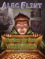 Alec Flint, Super Sleuth, Book One:  The Nina, the Pinta and the Vanishing Treasure