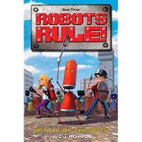 Battle of the Bots  ( Robots Rule,  Book 3)