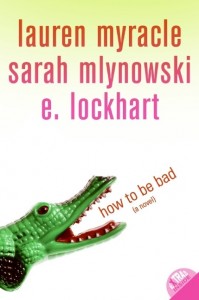 How to Be Bad (a novel)