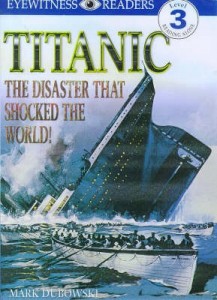 Eyewitness Reader, Level 3: Titanic: The Disaster That Shocked The World!