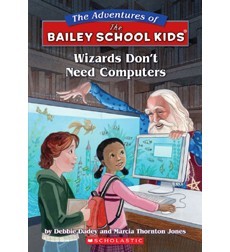 The Adventures of the Bailey School Kids, No. 20: Wizards Don’t Need Computers