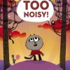Too Noisy!