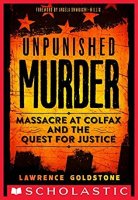 Unpunished Murder:   Massacre at Colfax and the Quest for Justice  (Scholastic Focus)
