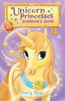 Unicorn Princesses, Book 1:  Sunbeam&#039;s Shine