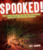 Spooked:  How a Radio Broadcast and The War of the Worlds Sparked the 1938 Invasion of America