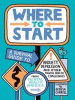 Where To Start-  A Survival Guide to Anxiety, Depression, and Other Mental Health Challenges