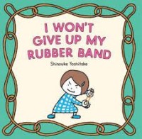 &#039; give up my rubber band