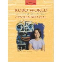 Robo World:  The Story of Robot Designer Cynthia Breazeal (Women&#039;s Adventures in Science)