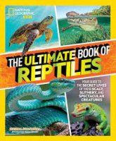 national geographic kids the ultimate bookl of reptile boo