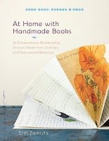 At Home with Handmade Books: 28 Extraordinary Bookbinding Projects Made from Ordinary and Repurposed