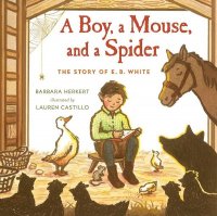 A Boy, A Mouse and a Spider: The Story of E.B.White