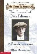 My Name Is America- The Journal Of Otto Peltonen, A Finnish Immigrant