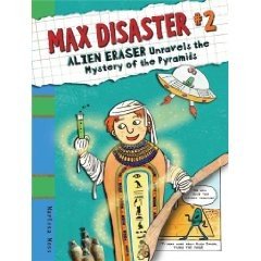 Max Disaster #2:  Alien Eraser Unravels the Mystery of the Pyramids