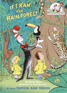 If I Ran the Rain Forest: All About Tropical Rain Forests (Cat in the Hat&#039;s Learning Library)