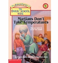 Adventures of the Bailey School Kids, No. 18: Martians Don’t Take Temperatures