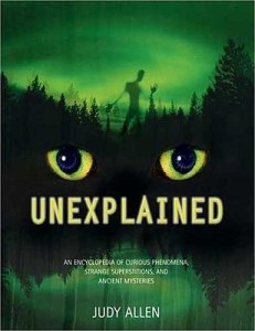 Unexplained   An Encyclopedia of Curious Phenomena, Strange Superstitions, and Ancient Mysteries