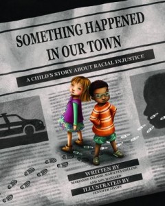 Something Happened in Our Town: A Child&#039;s Story About Racial Injustice