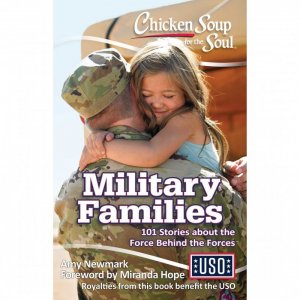 Chicken Soup for the Soul:  Military Families: 101 Stories about the Force Behind the Forces