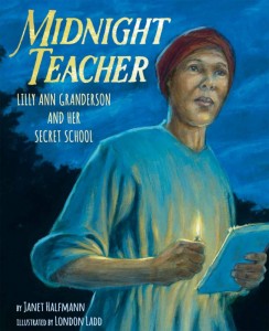 Midnight Teacher:  Lilly Ann Granderson and Her Secret School
