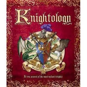 Knightology: A True Account of the Most Valiant Knights    (Ologies)