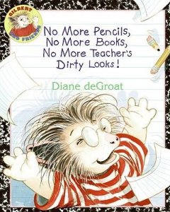 Gilbert and Friends: No More Pencils, No More Books, No More Teacher&#039;s Dirty Looks!