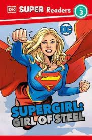 DK Super Readers Level 3-  DC Supergirl Girl of Steel- Meet Kara Zor-El