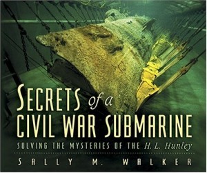 Secrets of a Civil War Submarine: Solving the Mysteries of the H.L. Hunley