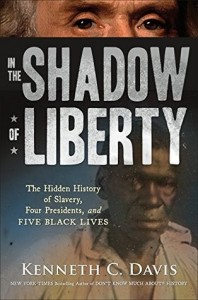 In the Shadow of Liberty The Hidden History of Slavery, Four Presidents and Five Black Lives