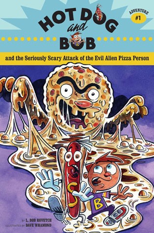 Hot Dog and Bob and the Seriously Scary Attack of the Evil Alien Pizza Person (Adventure 1)