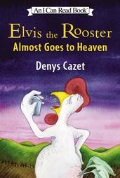 Elvis the Rooster Almost Goes to Heaven (I Can Read, Level 3)