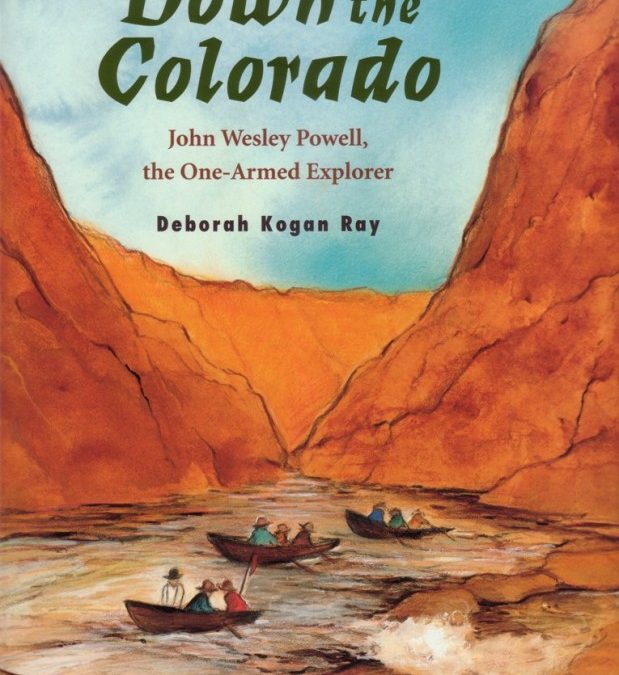 Down the Colorado  John Wesley Powell, the One-Armed Explorer