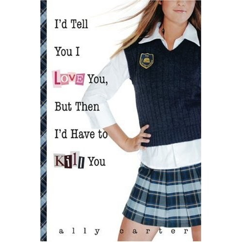 Gallagher Girls:  I’d Tell You I Love You, But Then I’d Have to Kill You  (Book 1)