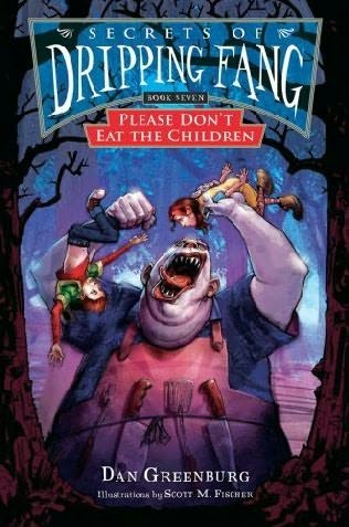 Secrets of Dripping Fang, Book 7:  Please Don’t Eat the Children