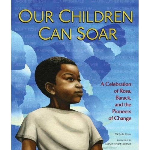 Our Children Can Soar:  A Celebration of Rosa, Barack and the Pioneers of Change