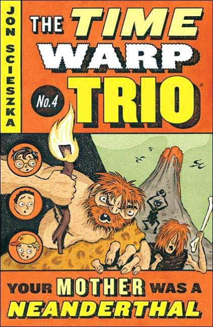 Time Warp Trio  Book 4   Your Mother Was a Neanderthal