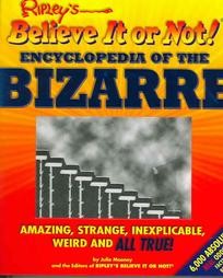 Ripley’s Believe It Or Not!  Encyclopedia of the Bizarre