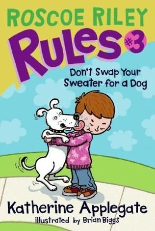 Don’t Swap Your Sweater for a Dog (Roscoe Riley Rules, Book 3)
