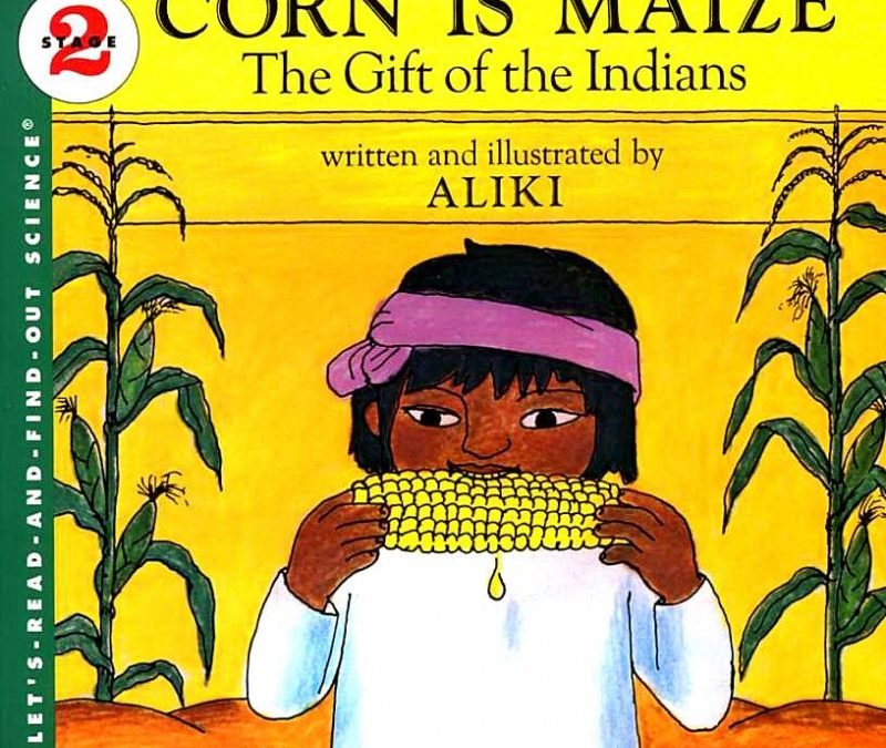 Let’s Read and Find Out Science: Corn Is Maize: A Gift of The Indians, Stage 2