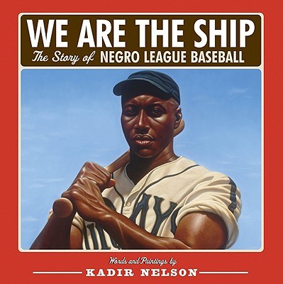 We Are the Ship:  The Story of Negro League Baseball