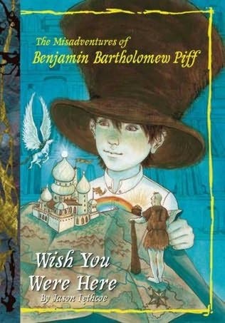 Wish You Were Here (The Misadventures of Benjamin Bartholomew Piff, Book 4)