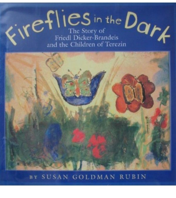 Fireflies in the Dark: The Story of Friedl Dicker-Brandeis and the Children of Terezin