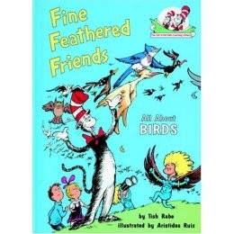 Fine Feathered Friends: All About Birds (Cat in the Hat’s Learning Library)