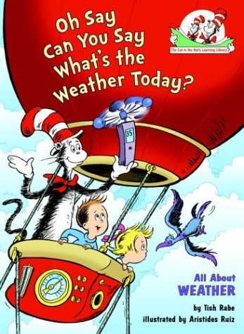 Oh Say Can You Say What’s the Weather Today?: All About Weather (Cat in the Hat’s Learning Library)