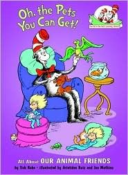 Oh, the Pets You Can Get!: All About Our Animal Friends (Cat in the Hat’s Learning Library)