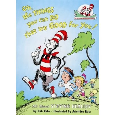 Oh the Things You Can Do That Are Good for You! (The Cat in the Hat’s Learning Library)