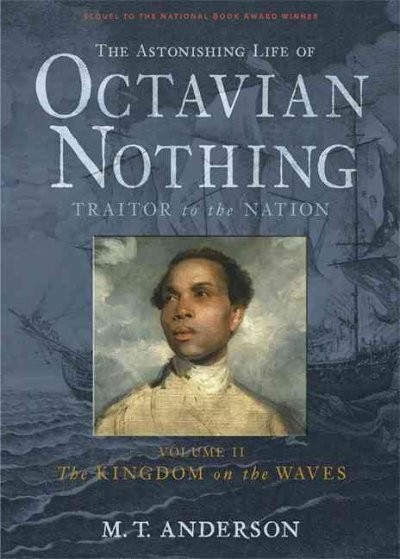The Astonishing Life of Octavian Nothing, Traitor to the Nation, Volume II: The Kingdom on the Waves