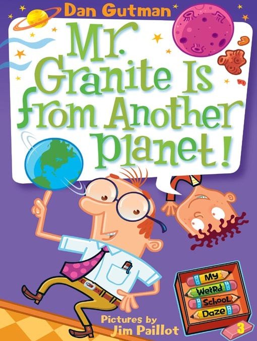 My Weird School Daze Series, Book  3: Mr. Granite Is from Another Planet!