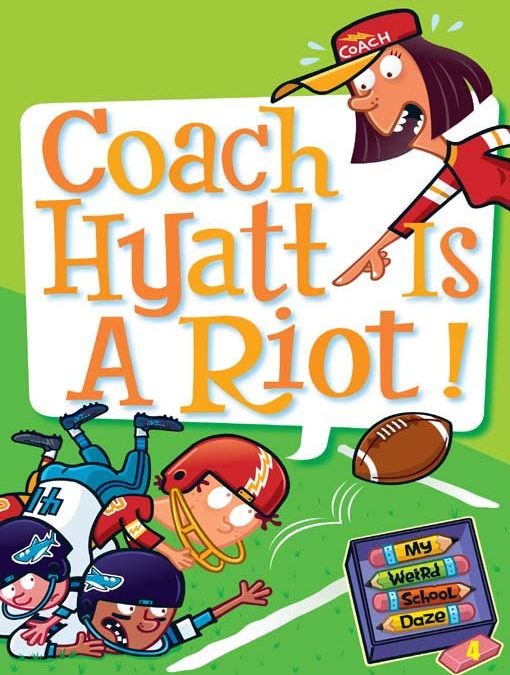 My Weird School Daze Series, Book  4: Coach Hyatt Is a Riot!