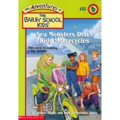 The Adventures of the Bailey School Kids, No. 40: Sea Monsters Don’t Ride Motorcycles