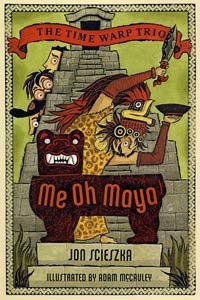 Time Warp Trio Book 13  Me Oh Maya